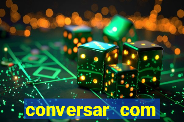 conversar com pessoas e ganhar dinheiro